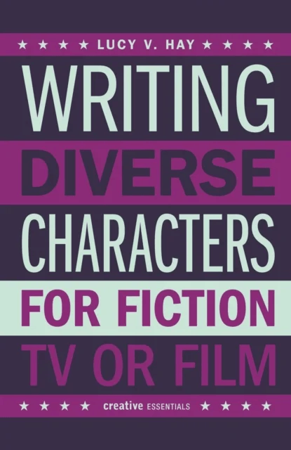 Writing Diverse Characters For Fiction, TV or Film av Lucy Hay