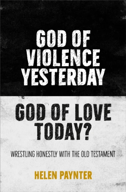 God of Violence Yesterday, God of Love Today? av Helen Paynter