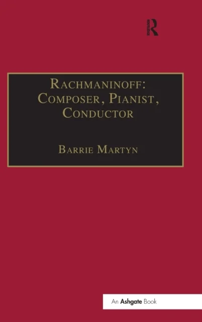 Rachmaninoff: Composer, Pianist, Conductor av Barrie Martyn