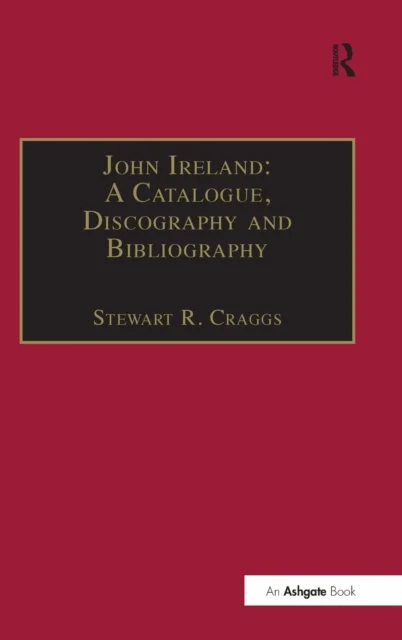 John Ireland: A Catalogue, Discography and Bibliography av Professor Stewart R. Craggs