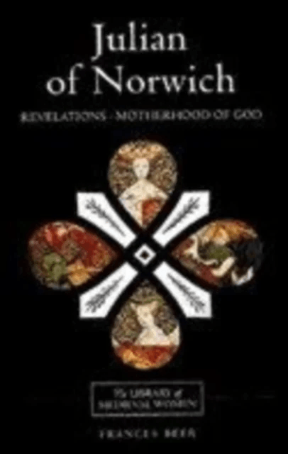 Julian of Norwich: Revelations of Divine Love and The Motherhood of God av Frances (Customer) Beer