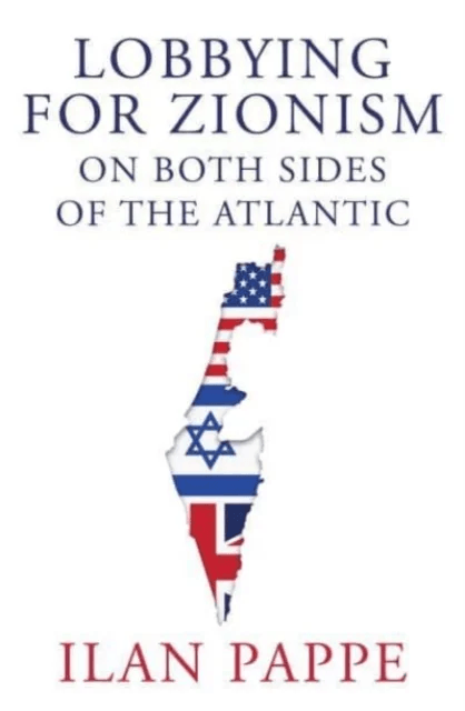 Lobbying for Zionism on Both Sides of the Atlantic av Ilan Pappe