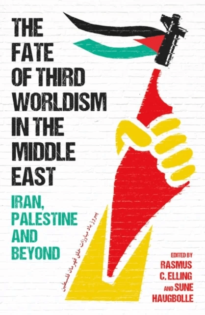 The Fate of Third Worldism in the Middle East av Rasmus C. Elling, Sune Haugbolle