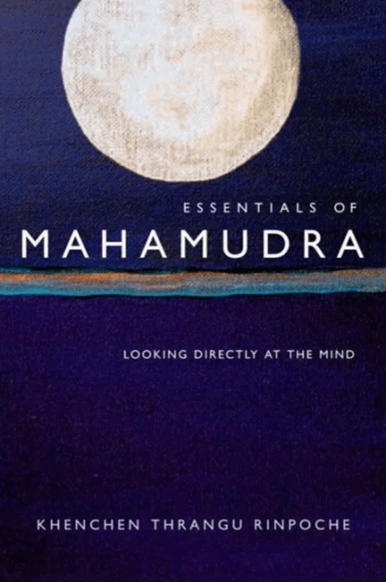 Essentials of Mahamudra av Khenchen Thrangu Rinpoche
