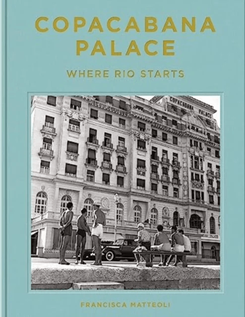 Copacabana Palace: Where Rio Starts av Francisca Matteoli