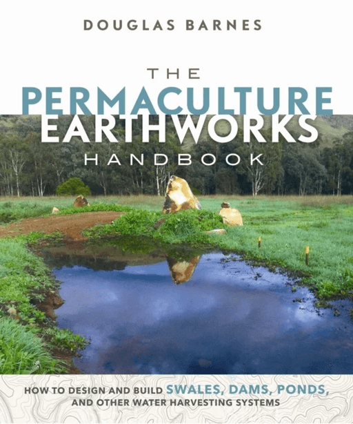 The Permaculture Earthworks Handbook av Douglas Barnes