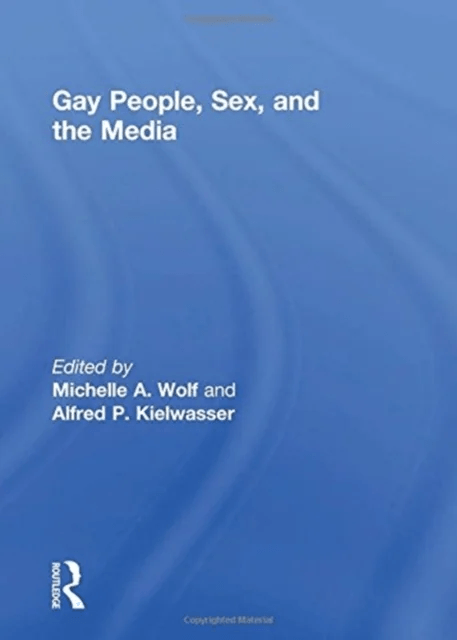 Gay People, Sex, and the Media av Michelle Wolf, Alfred Kielwasser