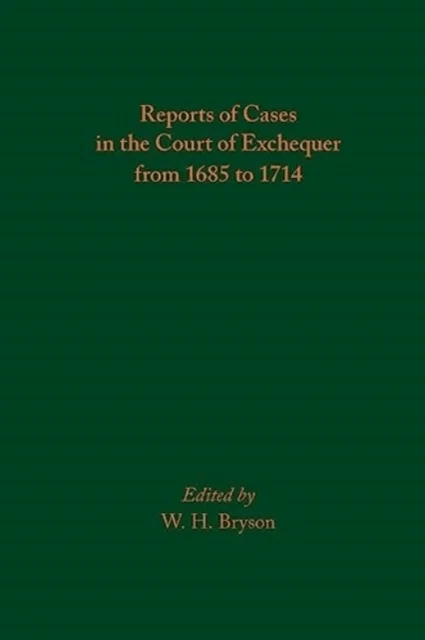 Reports of Cases in the Court of Exchequer from 1685 to 1714 av W. H. Bryson