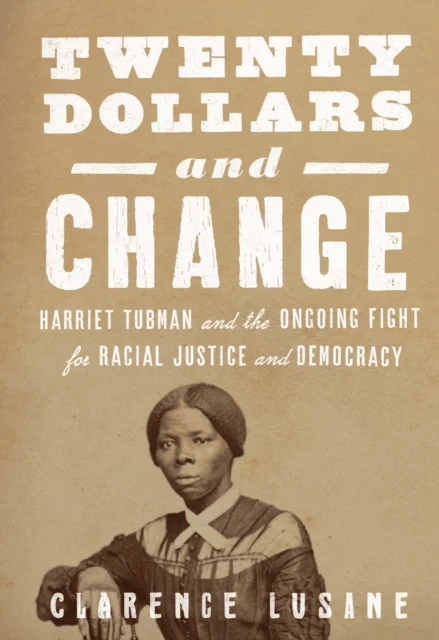 $20 and Change: Harriet Tubman, George Floyd, and the Struggle for Radical Democracy av Clarence Lusane