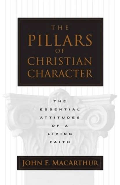 The Pillars of Christian Character av John F. Macarthur