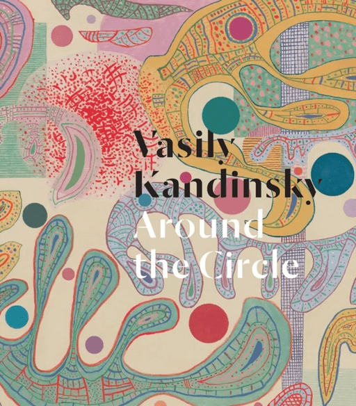 Vasily Kandinsky: Around the Circle av Leighten &amp; Lewis Antliff