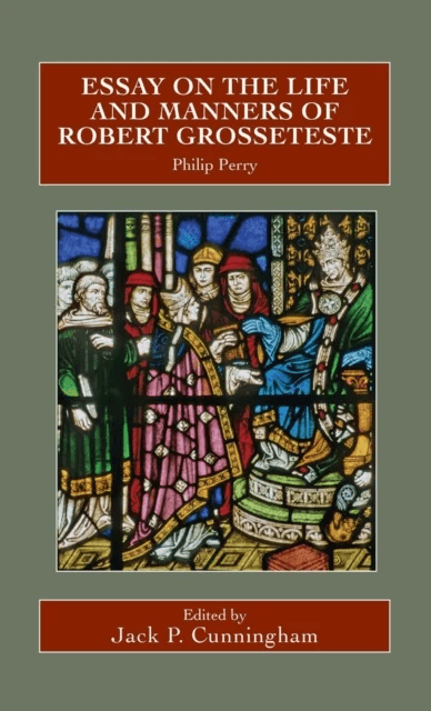 Essay on the Life and Manners of Robert Grosseteste av Philip Perry