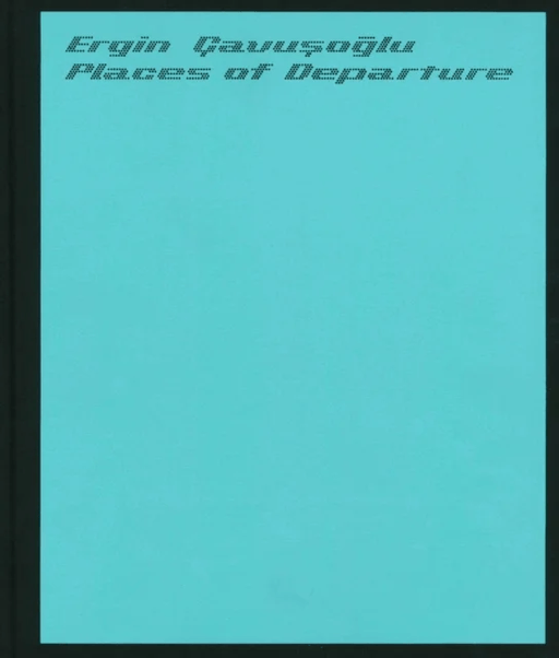 Places of Departure: Ergin Cavusoglu