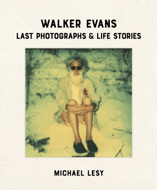 Walker Evans: Last Photographs &amp; Life Stories av Michael Lesy