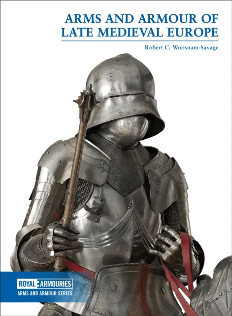 Arms and Armour of Late Medieval Europe av Robert C. Woosnam-Savage