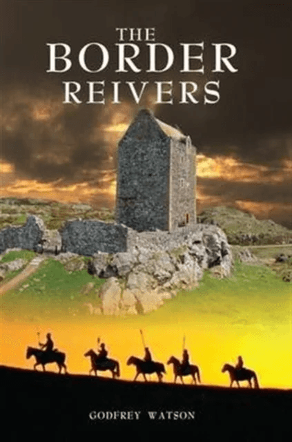 The Border Reivers av Godfrey Watson