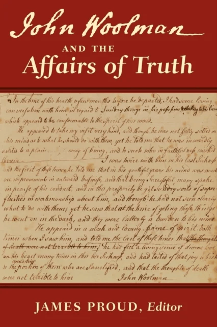 John Woolman and the Affairs of Truth av John Woolman, James Proud