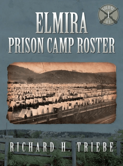 Elmira Prison Camp Roster Volume I av Richard H Triebe