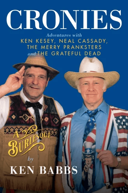 Cronies, A Burlesque: Adventures with Ken Kesey, Neal Cassady, the Merry Pranksters and the Grateful av Ken Babbs