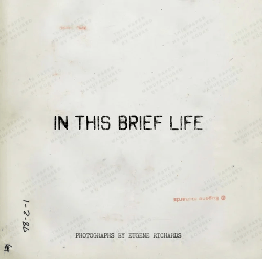 Eugene Richards: In This Brief Life