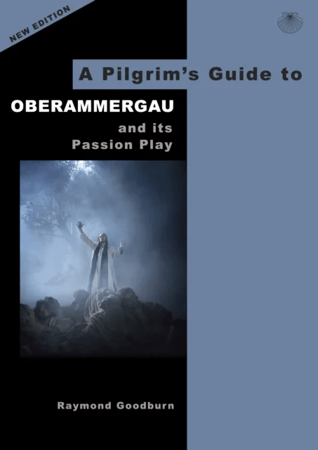 A Pilgrim's Guide to Oberammergau and its Passion Play av Raymond Goodburn