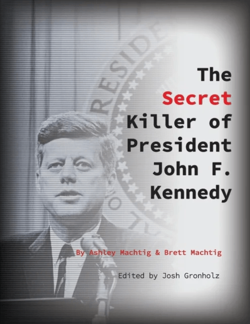 The Secret Killer of President John F. Kennedy av Ashley Machtig, Brett Machtig