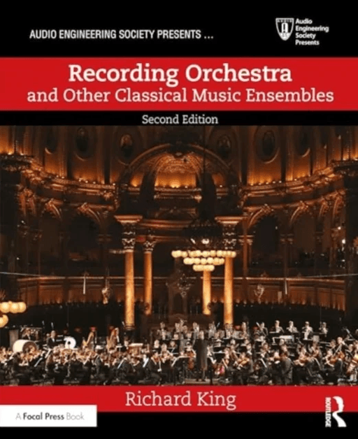 Recording Orchestra and Other Classical Music Ensembles av Richard King