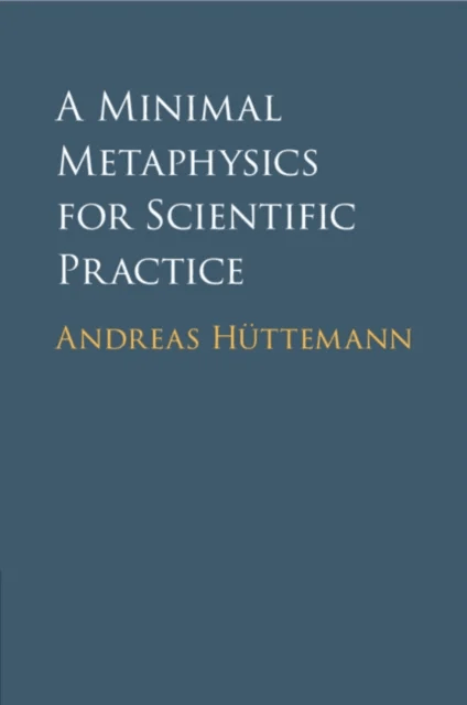 A Minimal Metaphysics for Scientific Practice av Andreas Huttemann