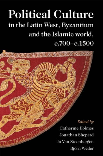 Political Culture in the Latin West, Byzantium and the Islamic World, c.700¿c.1500