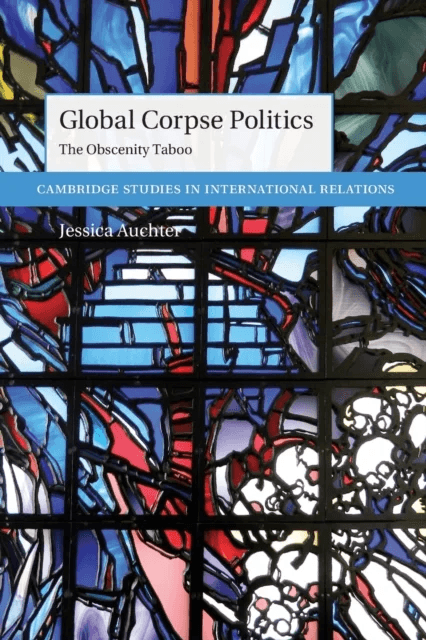 Global Corpse Politics av Jessica (University of Tennessee Chattanooga) Auchter