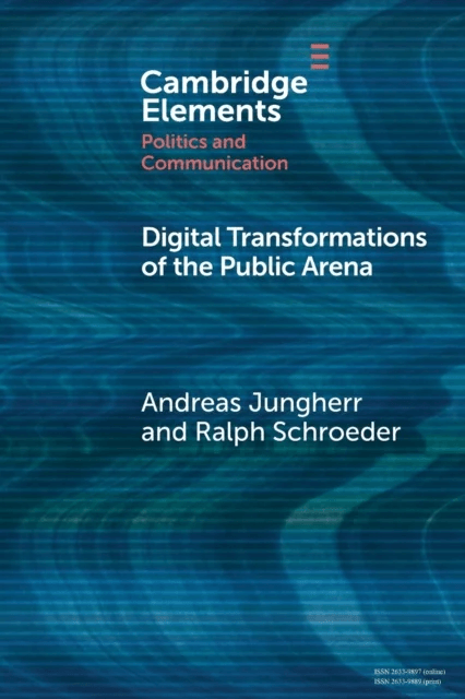 Digital Transformations of the Public Arena av Andreas (Otto-Friedrich-Universitat Bamberg Germany) Jungherr, Ralph (University of Oxford) Schroeder