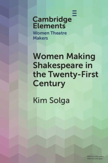 Women Making Shakespeare in the Twenty-First Century av Kim (Western University) Solga