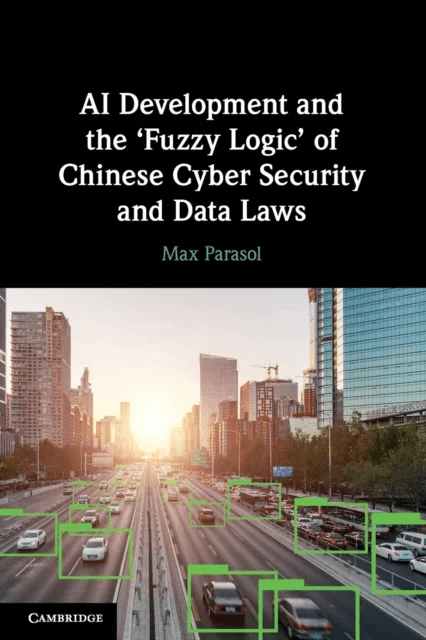 AI Development and the 'Fuzzy Logic' of Chinese Cyber Security and Data Laws av Max Parasol