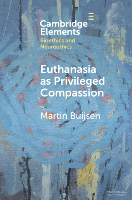Euthanasia as Privileged Compassion av Martin (Erasmus Universiteit Rotterdam) Buijsen