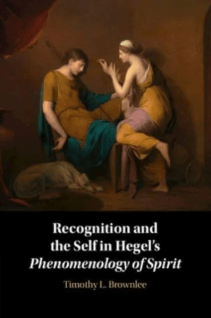 Recognition and the Self in Hegel's Phenomenology of Spirit av Timothy L. (Xavier University Ohio) Brownlee