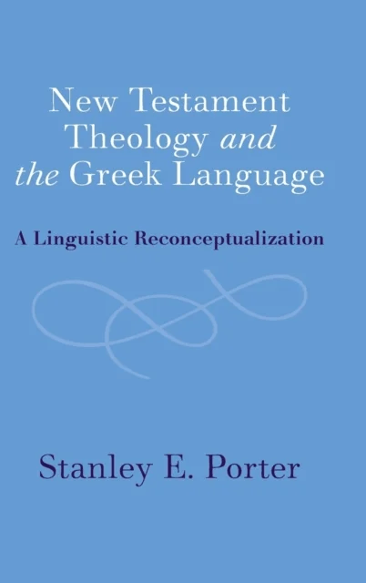 New Testament Theology and the Greek Language av Stanley E. (McMaster University Ontario) Porter