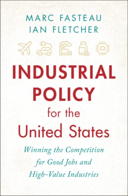 Industrial Policy for the United States av Marc (Harvard Law) Fasteau, Ian Fletcher