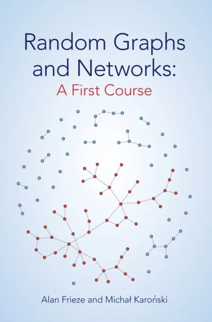 Random Graphs and Networks: A First Course av Alan (Carnegie Mellon University Pennsylvania) Frieze, Michal (Adam Mickiewicz University Poznan Poland)