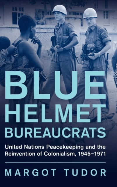 Blue Helmet Bureaucrats av Margot (University of Exeter) Tudor