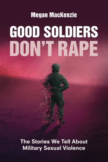 Good Soldiers Don't Rape av Megan (Simon Fraser University British Columbia) MacKenzie