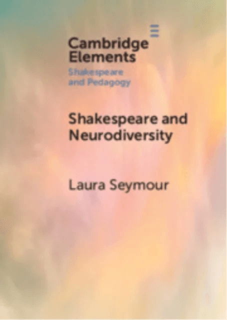 Shakespeare and Neurodiversity av Laura (Birkbeck College University of London) Seymour