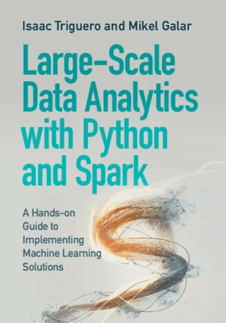 Large-Scale Data Analytics with Python and Spark av Isaac (Universidad de Granada) Triguero, Mikel (Public University of Navarre) Galar