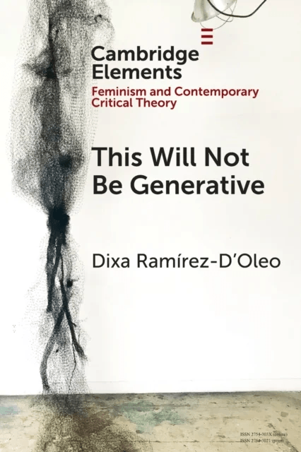 This Will Not Be Generative av Dixa (Brown University Rhode Island) Ramirez-D'Oleo