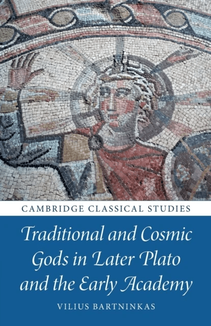 Traditional and Cosmic Gods in Later Plato and the Early Academy av Vilius (Vilniaus Universitetas Lithuania) Bartninkas