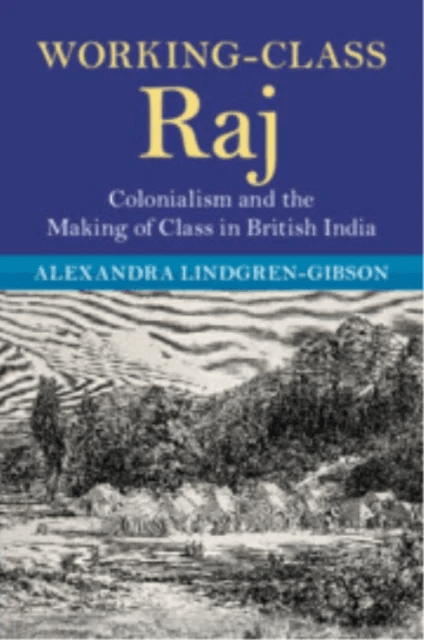 Working-Class Raj av Alexandra (University of Mississippi) Lindgren-Gibson