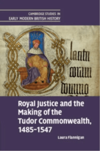Royal Justice and the Making of the Tudor Commonwealth, 1485¿1547 av Laura (University of Oxford) Flannigan