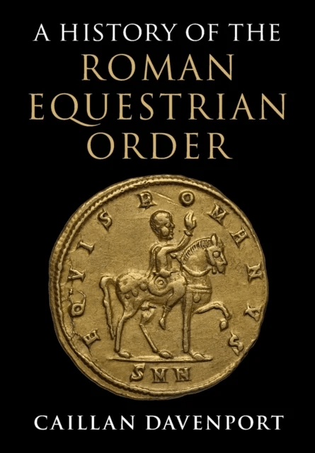 A History of the Roman Equestrian Order av Caillan (Macquarie University Sydney) Davenport