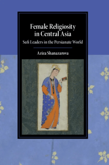 Female Religiosity in Central Asia av Aziza (Columbia University New York) Shanazarova