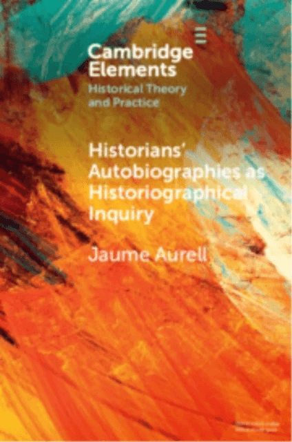 Historians' Autobiographies as Historiographical Inquiry av Jaume (University of Navarra) Aurell
