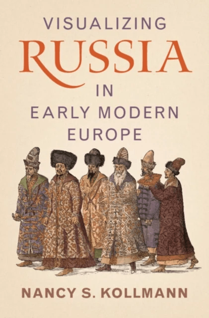 Visualizing Russia in Early Modern Europe av Nancy S. (Stanford University California) Kollmann